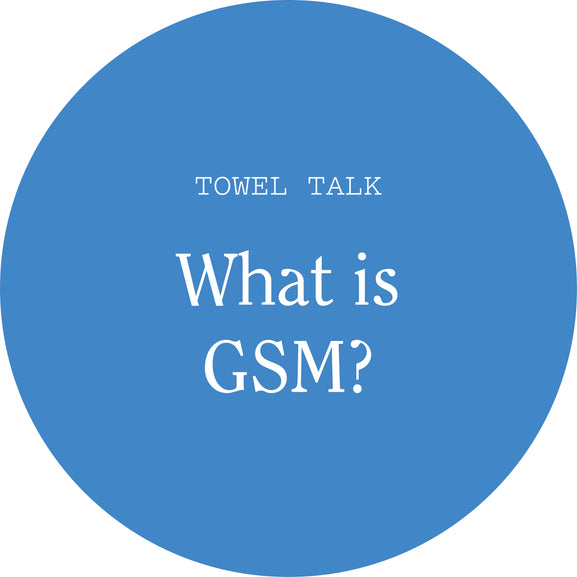 What is GSM in Towels? Does it Matter?