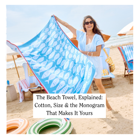 The Beach Towel, Explained: Cotton, Size & the Monogram That Makes It Yours