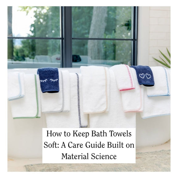 How to Keep Bath Towels Soft: A Care Guide Built on Material Science