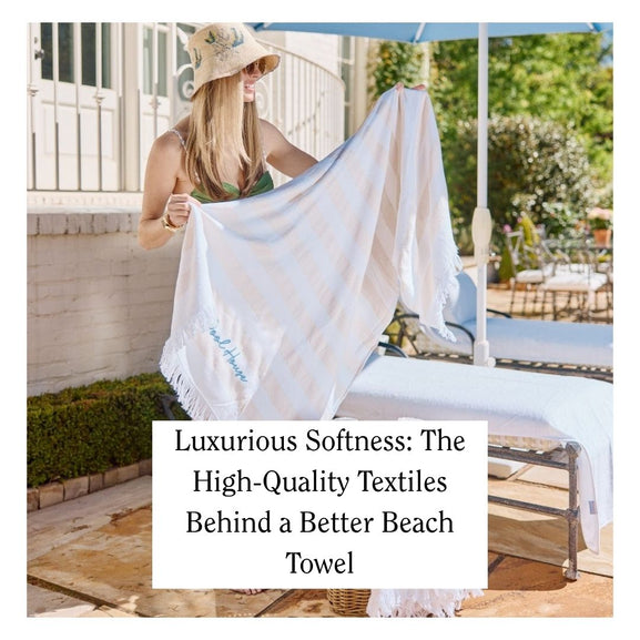 Luxurious Softness: The High-Quality Textiles Behind a Better Beach Towel