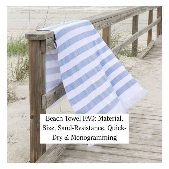 Beach Towel FAQ: Material, Size, Sand-Resistance, Quick-Dry & Monogramming