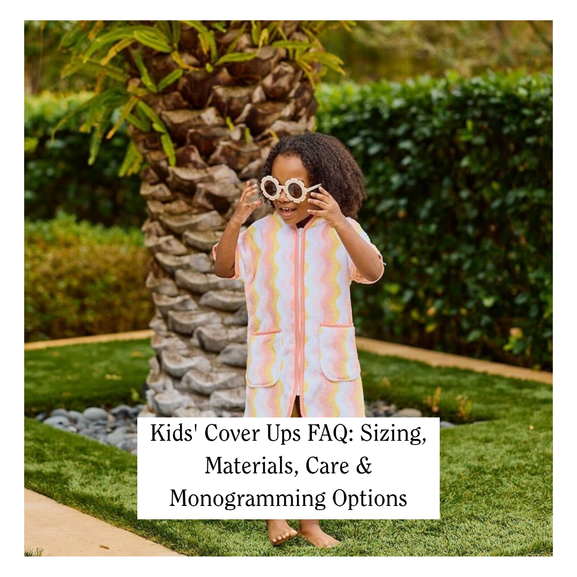 Kids' Cover Ups FAQ: Sizing, Materials, Care & Monogramming Options
