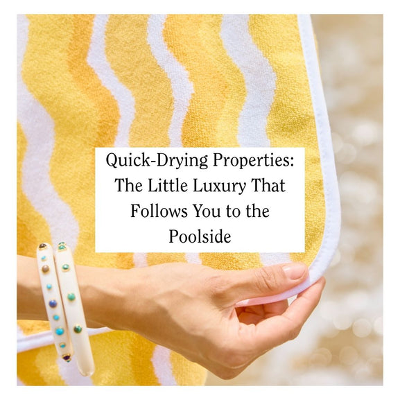 Quick-Drying Properties: The Little Luxury That Follows You to the Poolside
