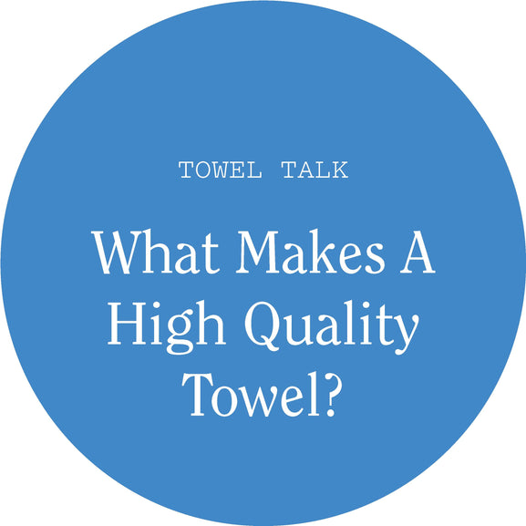 Towel Talk: What Makes a High Quality Towel